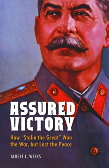 Assured victory: how "Stalin the great" won the war, but lost the peace