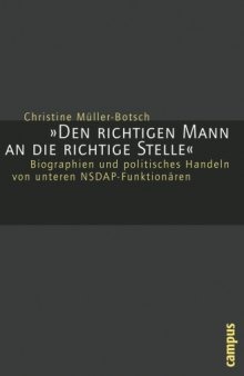 'Den richtigen Mann an die richtige Stelle'': Biographien und politisches Handeln von unteren NSDAP-Funktionären