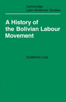 A History of the Bolivian Labour Movement 1848&ndash;1971 (Cambridge Latin American Studies (No. 27))