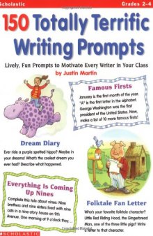 150 Totally Terrific Writing Prompts: Lively, Fun Prompts to Motivate Every Writer in Your Class