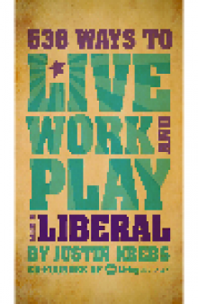 538 Ways To Live, Work, And Play Like a Liberal