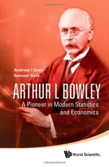 Arthur L Bowley: A Pioneer in Modern Statistics and Economics  