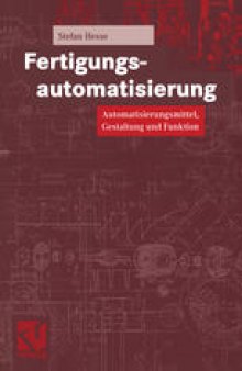 Fertigungsautomatisierung: Automatisierungsmittel, Gestaltung und Funktion