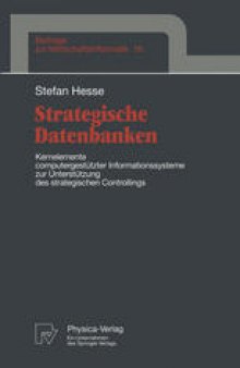 Strategische Datenbanken: Kernelemente computergestützter Infomationssysteme zur Unterstützung des strategischen Controllings