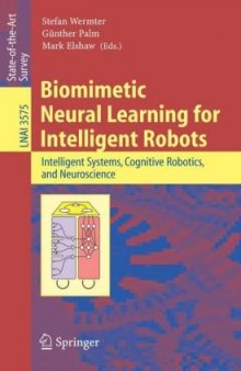 Biomimetic Neural Learning for Intelligent Robots: Intelligent Systems, Cognitive Robotics, and Neuroscience