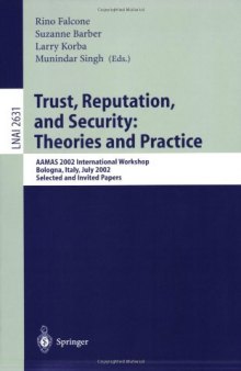 Trust, Reputation, and Security: Theories and Practice: AAMAS 2002 International Workshop, Bologna, Italy, July 15, 2002. Selected and Invited Papers