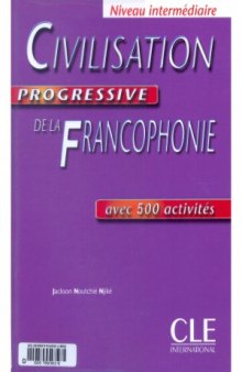 Civilisation progressive de la francophonie. Niveau intermédiaire. Avec 500 activités