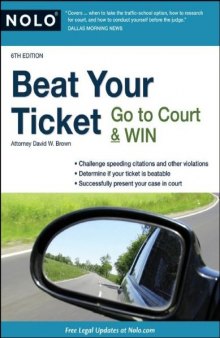 Beat Your Ticket: Go to Court & Win, 6th Edition  