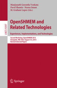 OpenSHMEM and Related Technologies. Experiences, Implementations, and Technologies: Second Workshop, OpenSHMEM 2015, Annapolis, MD, USA, August 4-6, 2015. Revised Selected Papers