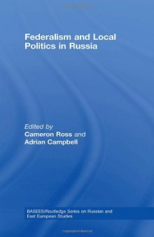 Federalism and Local Politics in Russia (Basees Routledge Series on Russian and East European Studies)