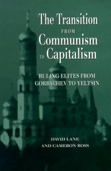 The Transition From Communism To Capitalism: Ruling Elites from Gorbachev to Yeltsin