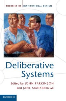 Deliberative systems : deliberative democracy at the large scale