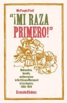 '¡Mi Raza Primero!'' (My People First!): Nationalism, Identity, and Insurgency in the Chicano Movement in Los Angeles, 1966-1978
