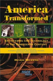 America Transformed: Engineering and Technology in the Nineteenth Century : Selections from the Historic American Engineering Record, National Park Service