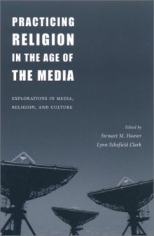 Practicing religion in the age of the media: explorations in media, religion, and culture