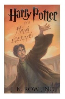 Harry Potter és a Halál Ereklyéi   Harry Potter and the Deathly Hallows