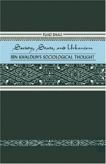 Society, state, and urbanism: Ibn Khaldun's sociological thought