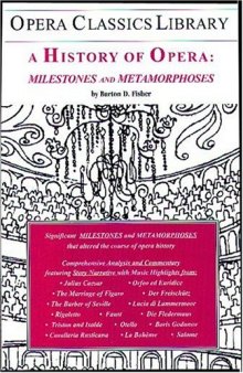 A History of Opera: Milestones and Metamorphoses (Opera Classics Library Series)