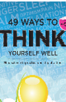 49 Ways to Think Yourself Well. Mind Science in Practice, One Step at a Time