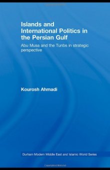 Islands and International Politics in the Persian Gulf: The Abu Musa and Tunbs in Strategic Context