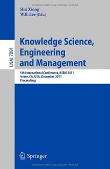 Knowledge Science, Engineering and Management: 5th International Conference, KSEM 2011, Irvine, CA, USA, December 12-14, 2011. Proceedings