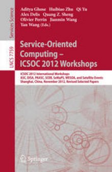 Service-Oriented Computing - ICSOC 2012 Workshops: ICSOC 2012, International Workshops ASC, DISA, PAASC, SCEB, SeMaPS, WESOA, and Satellite Events, Shanghai, China, November 12-15, 2012, Revised Selected Papers