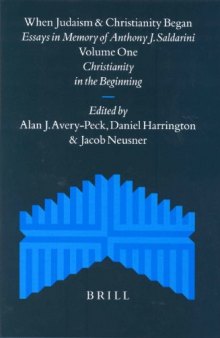 When Judaism and Christianity Began: Essays in Memory of Anthony J. Saldarini (Supplements to the Journal for the Study of Judaism)