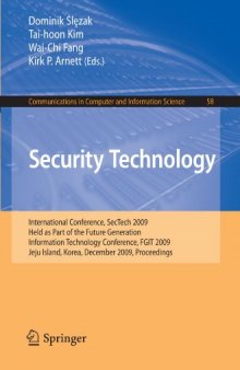 Security Technology: International Conference, SecTech 2009, Held as Part of the Future Generation Information Technology Conference, FGIT 2009, Jeju Island, Korea, December 10-12, 2009. Proceedings