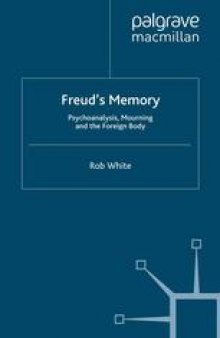 Freud’s Memory: Psychoanalysis, Mourning and the Foreign Body