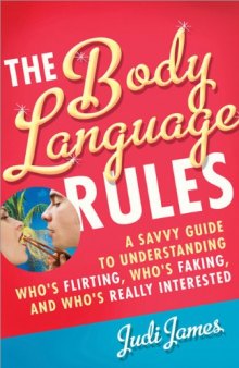 The Body Language Rules: A Savvy Guide to Understanding Who's Flirting, Who's Faking, and Who's Really Interested