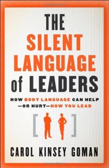 The Silent Language of Leaders: How Body Language Can Help--or Hurt--How You Lead  