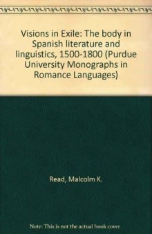Visions in Exile: The body in Spanish literature and linguistics, 1500-1800