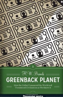 Greenback Planet: How the Dollar Conquered the World and Threatened Civilization as we Know it (Discovering AMERICA)