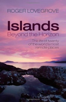 Islands Beyond the Horizon: The Life of Twenty of the World's Most Remote Places