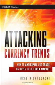 Attacking Currency Trends: How to Anticipate and Trade Big Moves in the Forex Market (Wiley Trading)