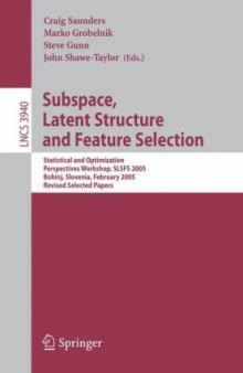 Subspace, Latent Structure and Feature Selection: Statistical and Optimization Perspectives Workshop, SLSFS 2005, Bohinj, Slovenia, February 23-25, 2005, Revised Selected Papers