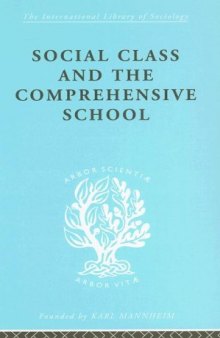 Social Class and the Comprehensive School: International Library of Sociology