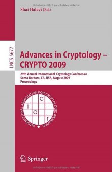 Advances in Cryptology - CRYPTO 2009: 29th Annual International Cryptology Conference, Santa Barbara, CA, USA, August 16-20, 2009. Proceedings