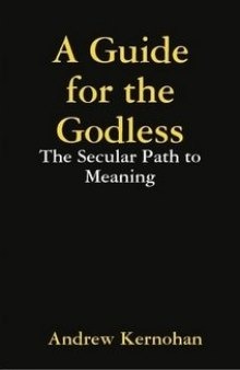 A Guide for the Godless: The Secular Path to Meaning  