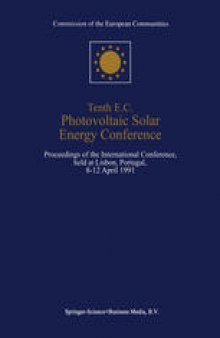 Tenth E.C. Photovoltaic Solar Energy Conference: Proceedings of the International Conference, held at Lisbon, Portugal, 8–12 April 1991