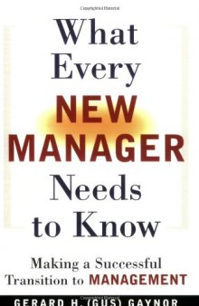 What Every New Manager Needs to Know: Making a Successful Transition to Management