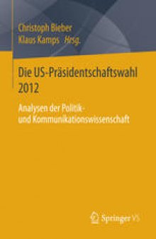 Die US-Präsidentschaftswahl 2012: Analysen der Politik- und Kommunikationswissenschaft