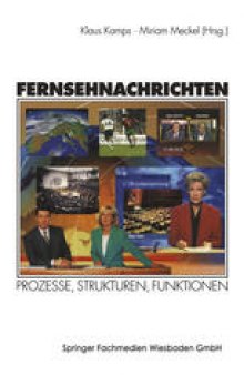 Fernsehnachrichten: Prozesse, Strukturen, Funktionen