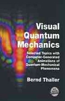 Visual quantum mechanics : selected topics with computer generated animations of quantum mechanical phenomena ; CD-ROM included