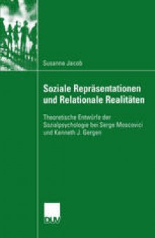 Soziale Repräsentationen und Relationale Realitäten: Theoretische Entwürfe der Sozialpsychologie bei Serge Moscovici und Kenneth J. Gergen