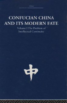 Confucian China and its Modern Fate: Volume One: The Problem of Intellectual Continuity