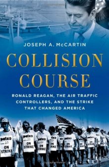 Collision Course: Ronald Reagan, the Air Traffic Controllers, and the Strike that Changed America
