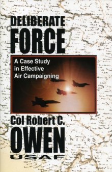 Deliberate Force: A Case Study in Effective Air Campaigning : Final Report of the Air University Balkans Air Campaign Study