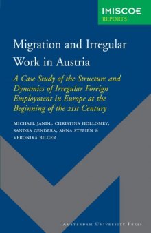 Migration and Irregular Work in Austria: A Case Study of the Structure and Dynamics of Irregular Foreign Employment in Europe at the Beginning of the 21st ... University Press - IMISCOE Reports)