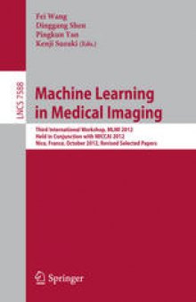 Machine Learning in Medical Imaging: Third International Workshop, MLMI 2012, Held in Conjunction with MICCAI 2012, Nice, France, October 1, 2012, Revised Selected Papers